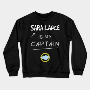 Sara Lance is my Captain Crewneck Sweatshirt